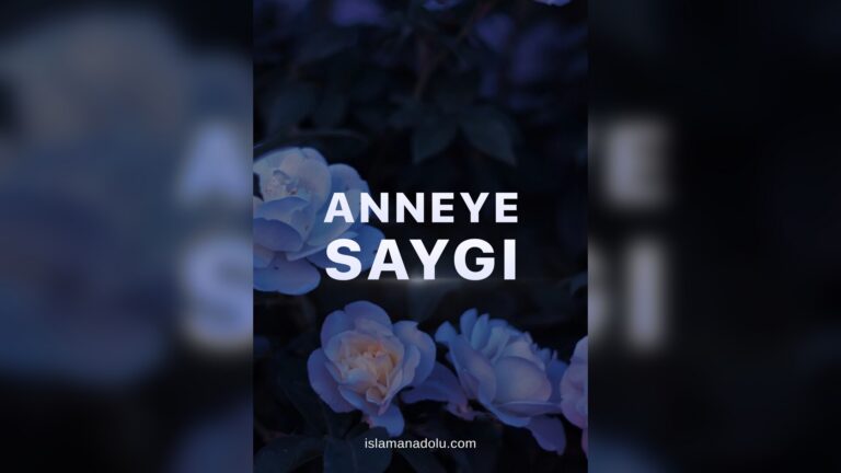 7. ANNEYE SAYGI. MUTLULUĞUN ANAHTARI