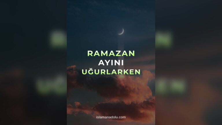 28. RAMAZAN AYINI UĞURLARKEN. MUTLULUĞUN ANAHTARI