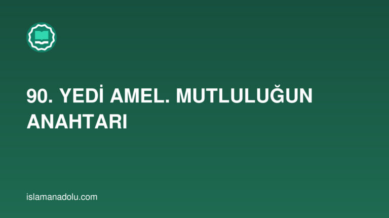 90. YEDİ AMEL. MUTLULUĞUN ANAHTARI