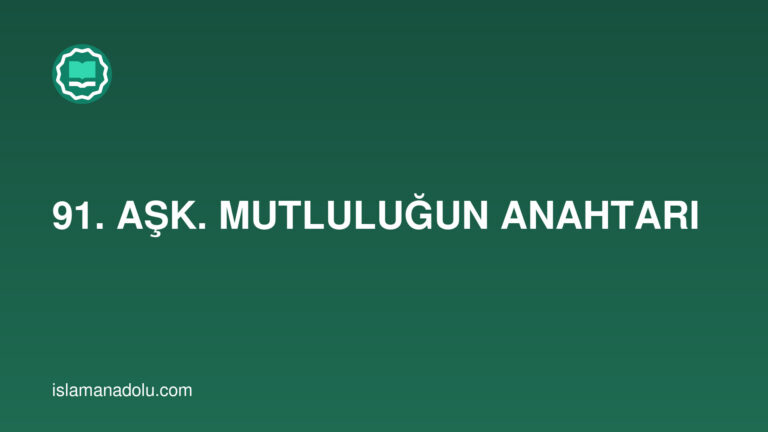91. AŞK. MUTLULUĞUN ANAHTARI
