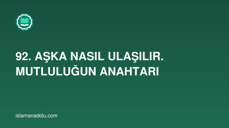 92. АŞKA NASIL ULAŞILIR. MUTLULUĞUN ANAHTARI