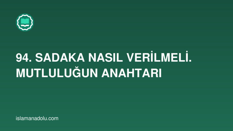 94. SADAKA NASIL VERİLMELİ. MUTLULUĞUN ANAHTARI
