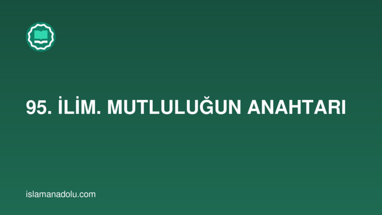 95. İLİM. MUTLULUĞUN ANAHTARI