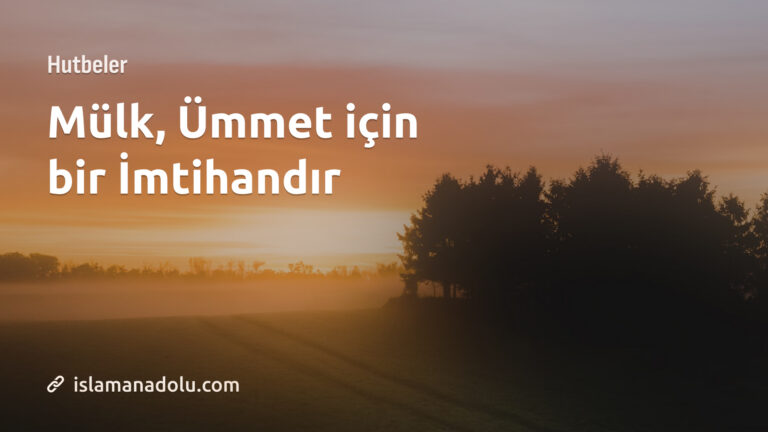 MÜLK, ÜMMET İÇİN BİR İMTİHANDIR