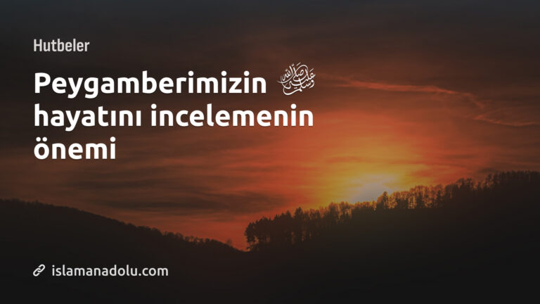 PEYGAMBER EFENDİMİZİN HAYATINI İNCELEMENİN ÖNEMİ