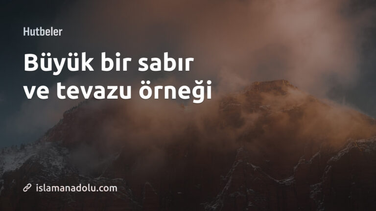 BÜYÜK BİR SABIR VE TEVAZU ÖRNEĞİ