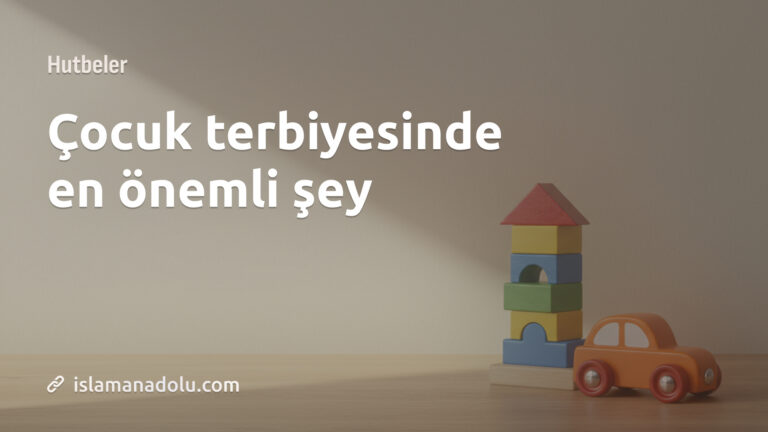 ÇOCUK TERBİYESİNDE EN ÖNEMLİ ŞEY