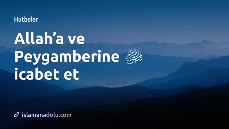 ALLAHA VE PEYGAMBERİNE İCABET ET